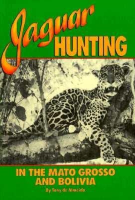 Jaguar Hunting in the Mato Grass & Bolivia, Hardback Book