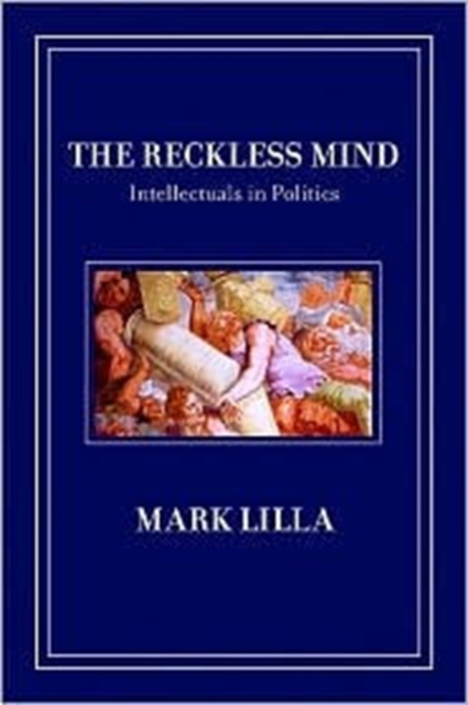 Reckless Mind : Intellectuals in Politics, Hardback Book