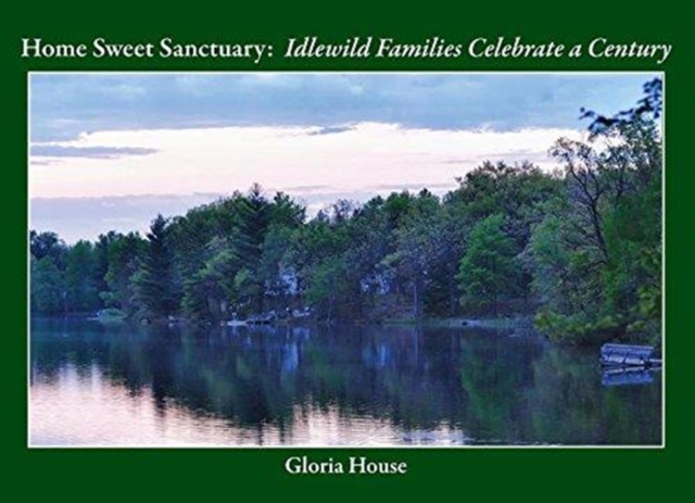 Home Sweet Sanctuary : Idlewild Families Celebrate a Century, Paperback / softback Book