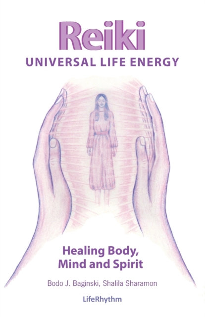 Reiki Universal Life Energy : A Holistic Method of Treatment for the Professional Practice, Absentee Healing and Self-Treatment of Mind, Body and Soul, Paperback / softback Book