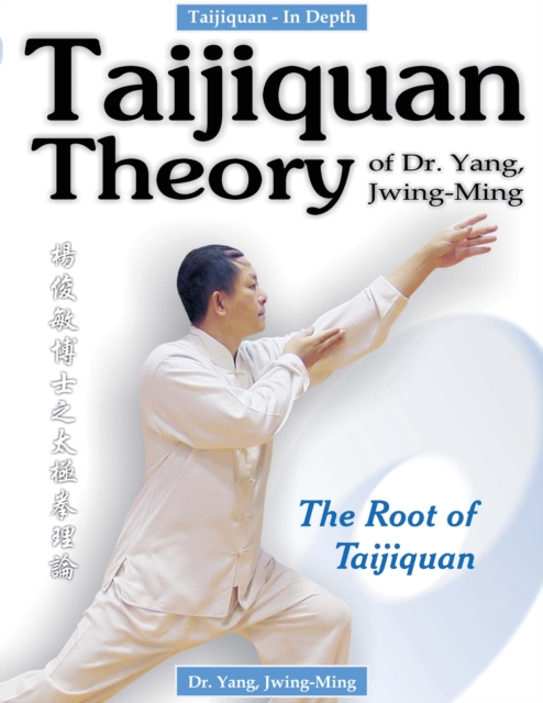 Taijiquan Theory of Dr. Yang, Jwing-Ming : The Root of Taijiquan, Paperback / softback Book