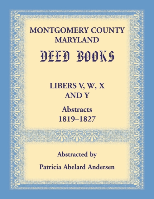 Montgomery County, Maryland Deed Books Libers V, W, X and Y Abstracts, 1819-1827, Paperback / softback Book