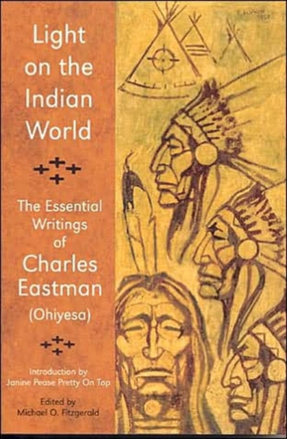 Light on the Indian World : The Essential Writings of Charles Eastman (Ohiyesa), Paperback / softback Book