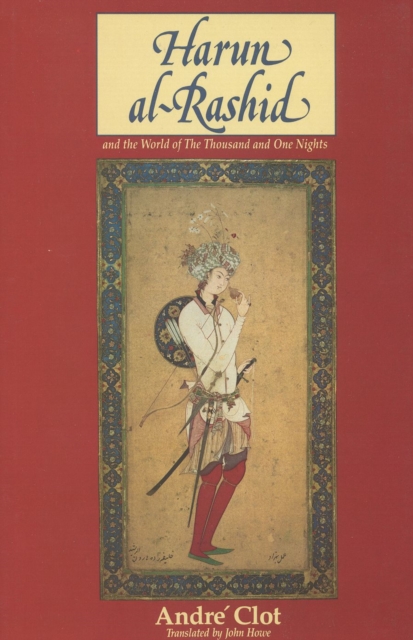 Harun al-Rashid and the World of The Thousand and One Nights, Hardback Book