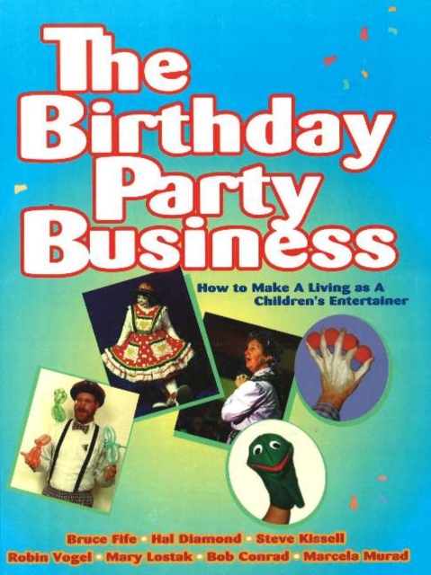 Birthday Party Business : How to Make A Living as a Children's Entertainer, Paperback / softback Book
