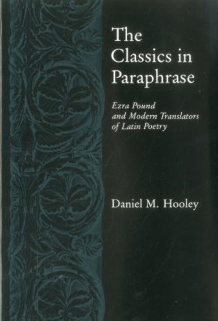 Classics in Paraphrase : Ezra Pound and Modern Translators of Latin Poetry, Hardback Book