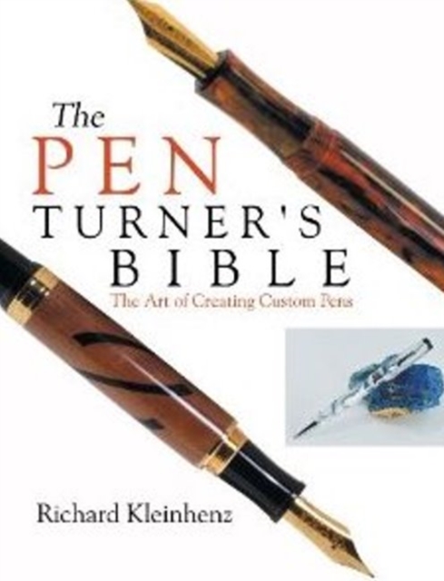 Pen Turner's Bible: The Art of Creating Custom Pens, Paperback / softback Book
