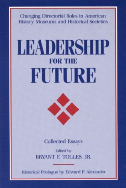 Leadership for the Future : Changing Directorial Roles in American History Museums and Historical Societies, Paperback / softback Book