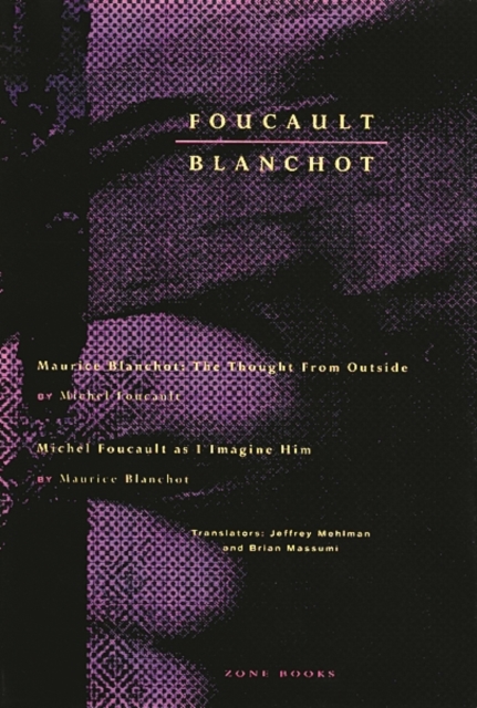 Foucault / Blanchot : Maurice Blanchot: The Thought from Outside and Michel Foucault as I Imagine Him, Paperback / softback Book