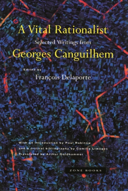 A Vital Rationalist : Selected Writings from Georges Canguilhem, Hardback Book
