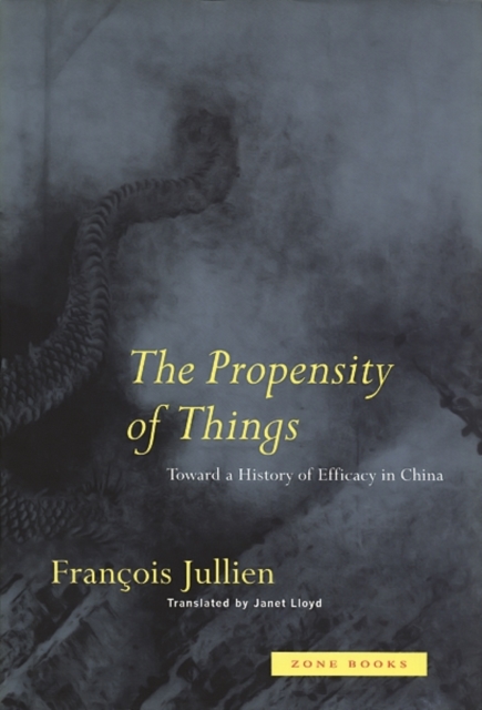 The Propensity of Things : Toward a History of Efficacy in China, Hardback Book