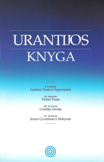 Urantijos Knyga : Dievo, visatos, pasaulio istorijos, Jezaus ir musu paslapciu panaikinimas, Paperback / softback Book