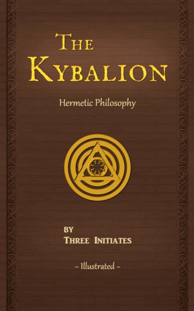 The Kybalion : A Study of The Hermetic Philosophy of Ancient Egypt and Greece, EPUB eBook