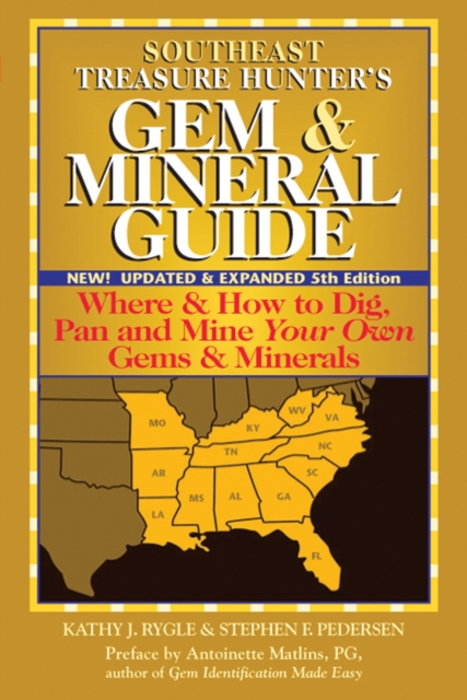 Southeast Treasure Hunter's Gem & Mineral Guide (5th Edition) : Where & How to Dig, Pan and Mine Your Own Gems & Minerals, Paperback / softback Book