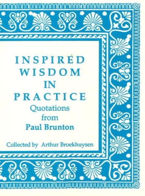 Inspired Wisdom in Practice : Quotations from Paul Brunton, Paperback / softback Book