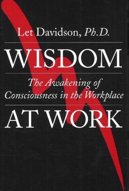 Wisdom at Work : The Awakening of Consciousness in the Workplace, Paperback / softback Book