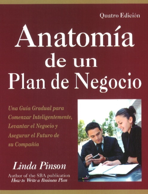 Anatomia de un Plan de Negocio : Una Guia Gradual para Comenzar Inteligentemente, Levantar el Negocio y Asegurar el Futuro de su Compania, Paperback / softback Book