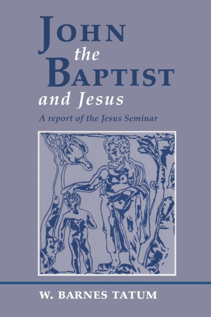 John the Baptist and Jesus : A Report of the Jesus Seminar, Paperback / softback Book