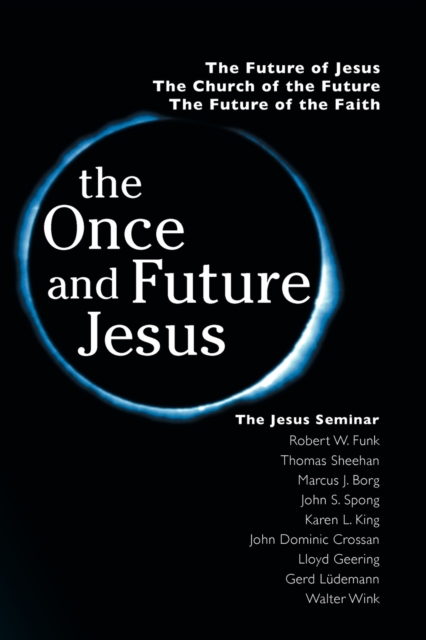 The Once and Future Jesus : The Future of Jesus, the Church of the Future, the Future of the Faith, Paperback / softback Book
