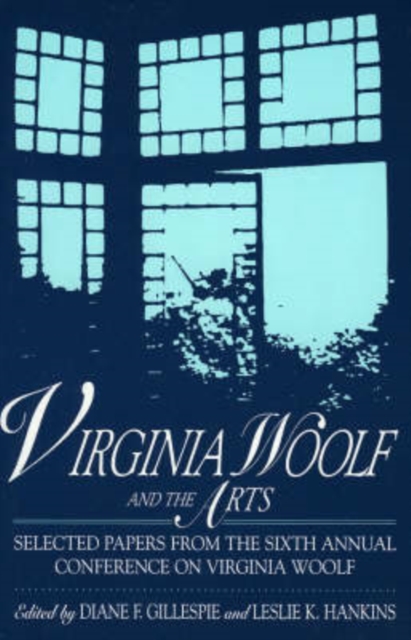 Virginia Woolf and the Arts : Selected Papers from the Sixth Annual Conference on Virginia Woolf, Paperback / softback Book