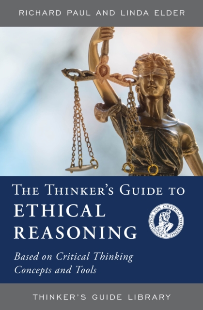 The Thinker's Guide to Ethical Reasoning : Based on Critical Thinking Concepts & Tools, Paperback / softback Book