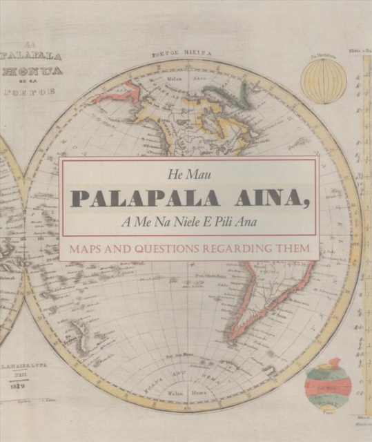 He Mau Palapala Aina : Maps and the Questions Regarding Them, Paperback / softback Book