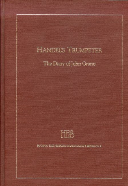 Handel`s Trumpeter - The Diary of John Grano, Hardback Book