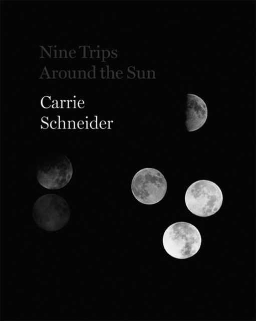 Carrie Schneider: Nine Trips around the Sun, Hardback Book