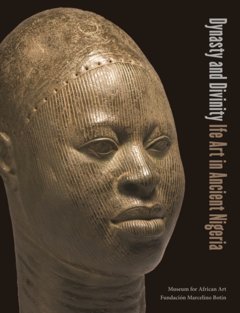 Dynasty and Divinity : Ife Art in Ancient Nigeria, Hardback Book
