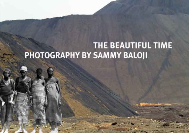 The Beautiful Time : Photography by Sammy Baloji, Paperback / softback Book