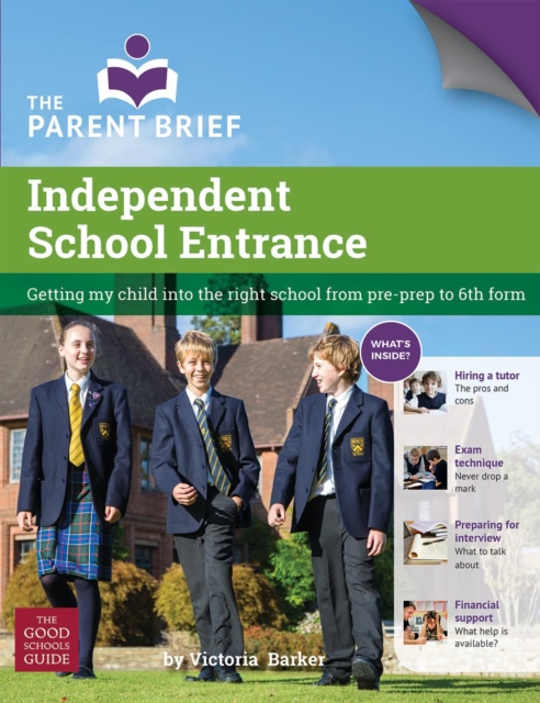 Independent School Entrance : Getting My Child into the Right School from Pre-Prep to 6th Form, Paperback / softback Book