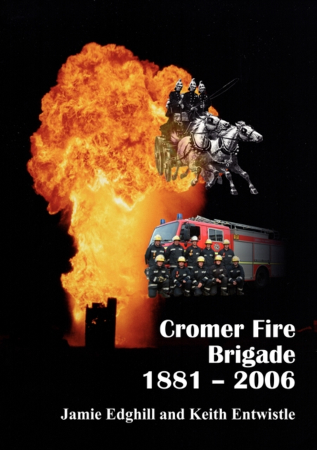Cromer Fire Brigade 1881 - 2006, Paperback / softback Book