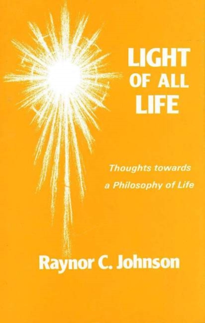 Light of All Life : Thoughts Towards a Philosophy of Life, Paperback / softback Book