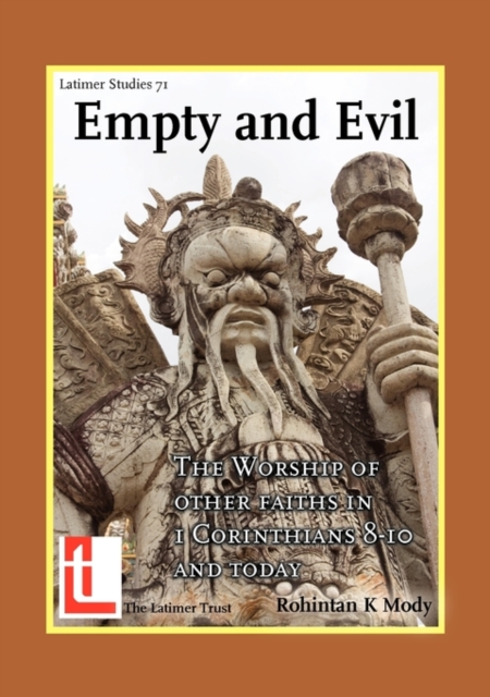 Empty and Evil : The Worshjp of Other Faiths in 1 Corinthians 8-10 and Today, Paperback / softback Book