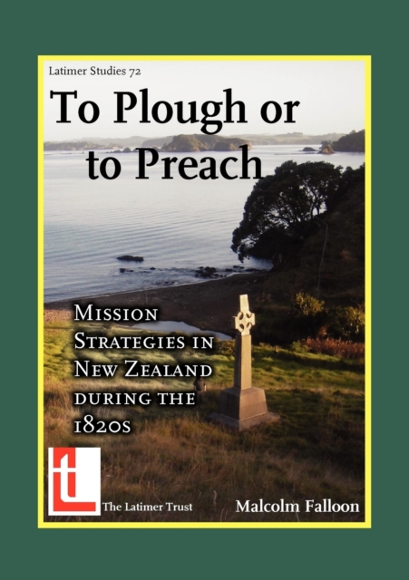 To Plough or to Preach : Mission Strategies in New Zealand During the 1820's, Paperback / softback Book