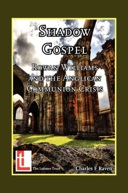 Shadow Gospel : Rowan Williams and the Anglican Communion Crisis, Paperback / softback Book