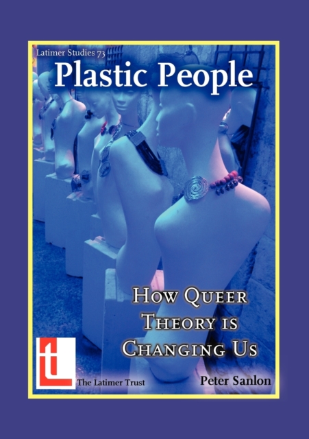 Plastic People : How Queer Theory is Changing Us, Paperback / softback Book