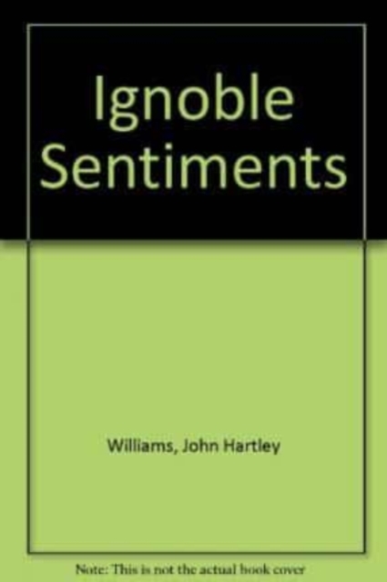 Ignoble Sentiments, Paperback / softback Book