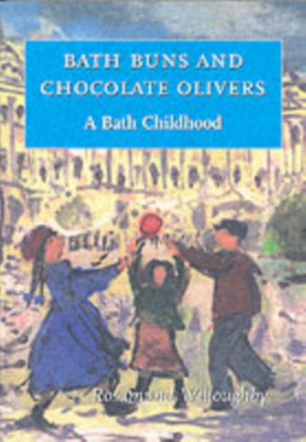 Bath Buns and Chocolate Olivers : A Bath Childhood, Paperback / softback Book