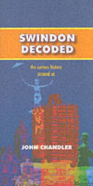 Swindon Decoded : the Curious History Around Us, Paperback Book