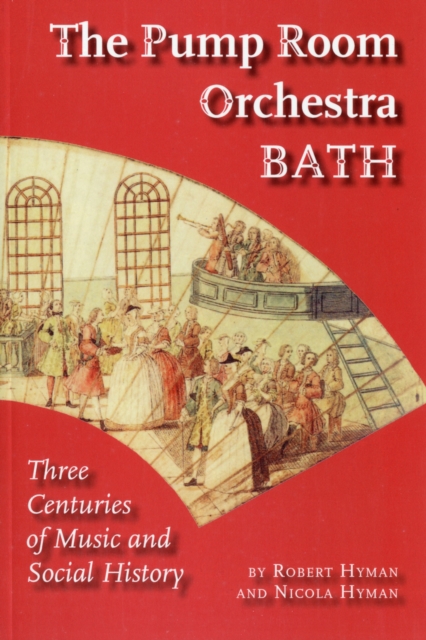 The Pump Room Orchestra Bath : Three Centuries of Music and Social History, Paperback / softback Book