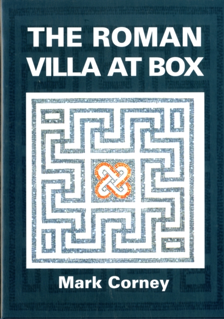 The Roman Villa at Box : The Story of the Extensive Romano-British Structures Buried Below the Village of Box, Hardback Book