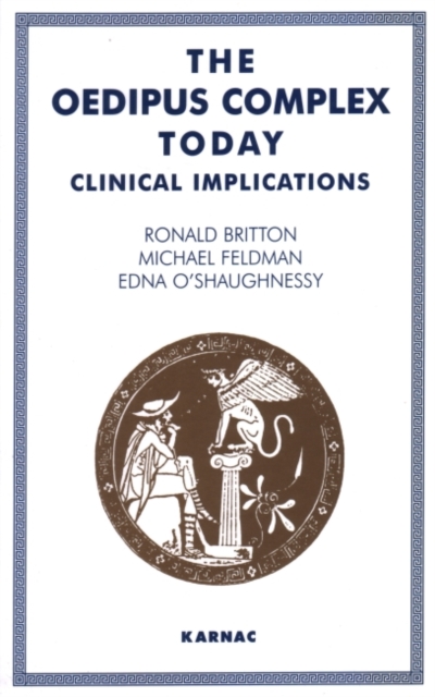 The Oedipus Complex Today : Clinical Implications, Paperback / softback Book