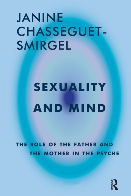 Sexuality and Mind : The Role of the Father and Mother in the Psyche, Paperback / softback Book