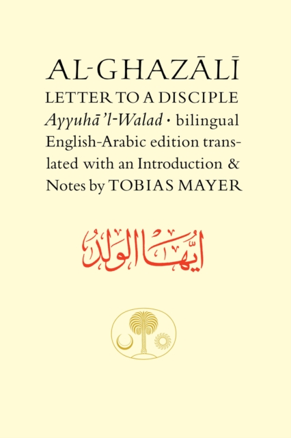 Al-Ghazali Letter to a Disciple : Ayyuha'l-Walad, Hardback Book