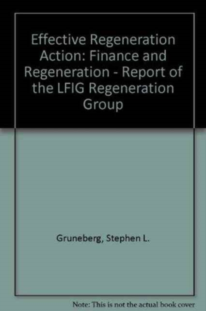 Effective Regeneration Action : Finance and Regeneration - Report of the LFIG Regeneration Group, Paperback / softback Book