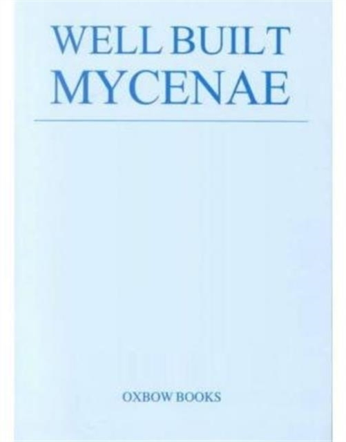 Well Built Mycenae : The Helleno-British Excavations within the Citadel at Mycenae, 1959-69 Ground Stone Fascicule 27, Paperback / softback Book