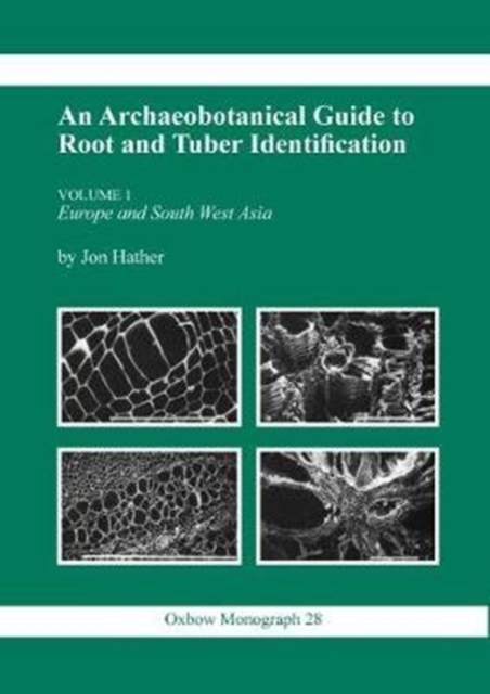 An Archaeobotanical Guide to Root and Tuber Identification : Europe and South West Asia v. 1, Paperback / softback Book