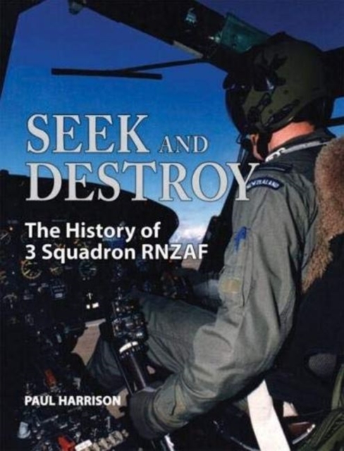 Seek and Destroy : The History of 3 Squadron RNZAF, Hardback Book