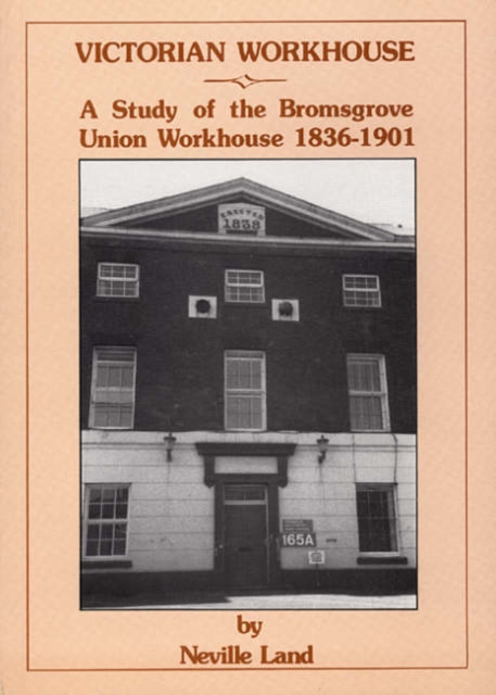 Victorian Workhouse : History of the Bromsgrove Workhouse, Paperback / softback Book